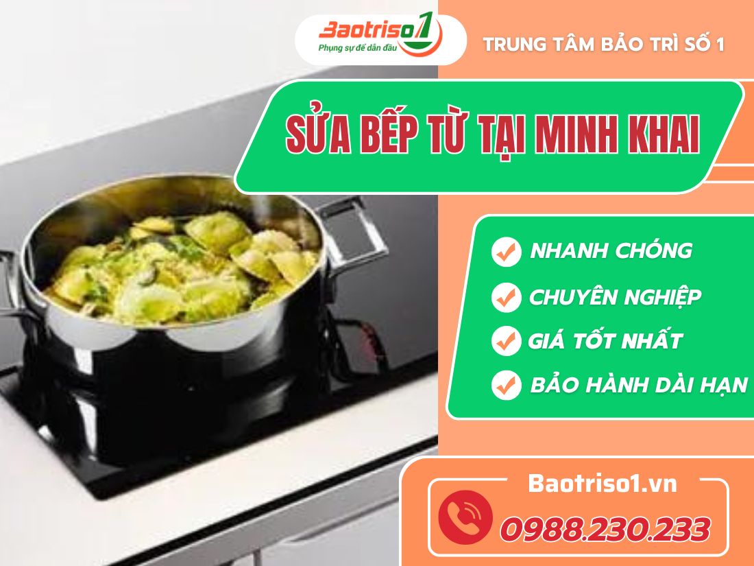 Sửa bếp từ tại Minh Khai - Hết lỗi nhanh, giá thành rẻ