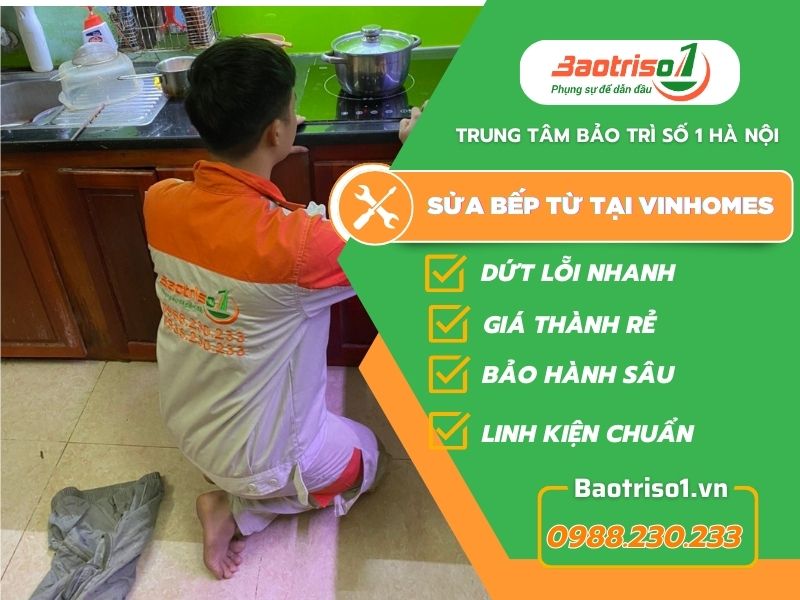 Dịch vụ sửa bếp từ tại Vinhomes uy tín, nhanh 20 phút