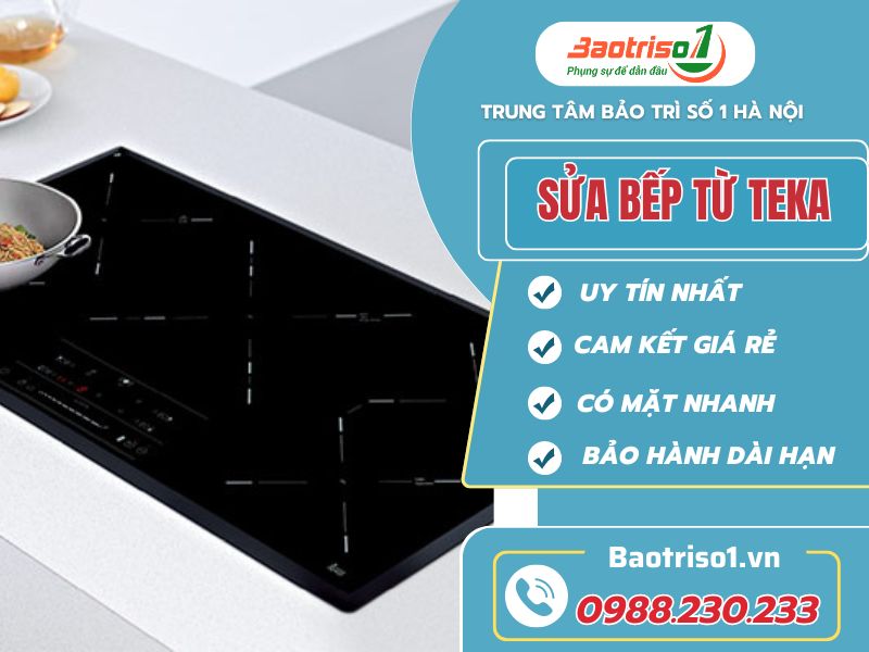 Sửa bếp từ Teka tận tâm, uy tín, giá rẻ tại Hà Nội Sửa bếp từ Teka tận tâm, uy tín, giá rẻ tại Hà Nội