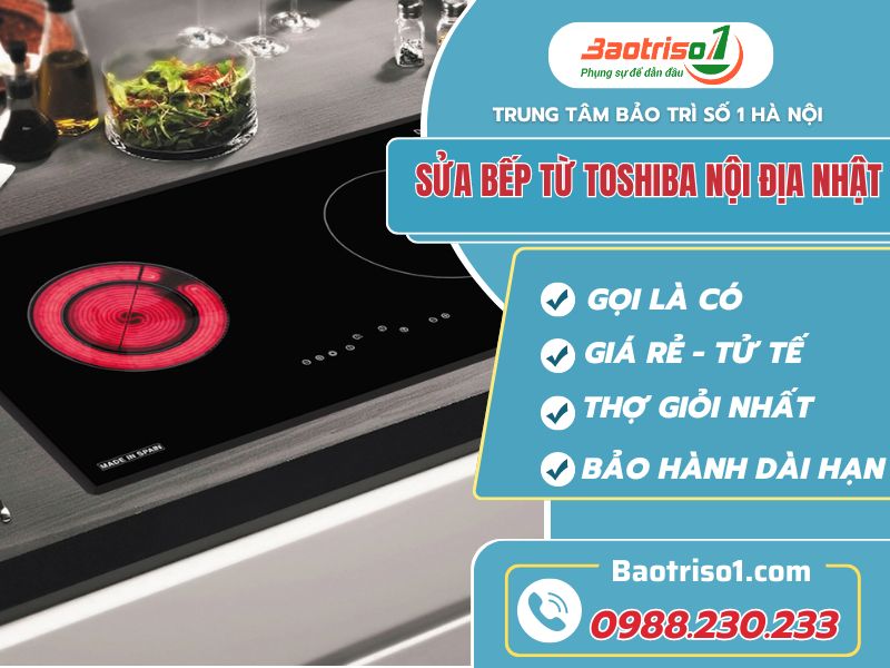 Cam kết sửa bếp từ Toshiba nội địa Nhật dứt lỗi nhanh
