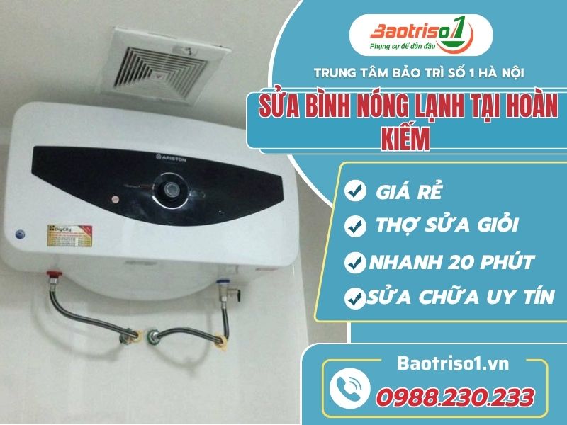 Sửa bình nóng lạnh tại Hoàn Kiếm an toàn, đúng tình trạng