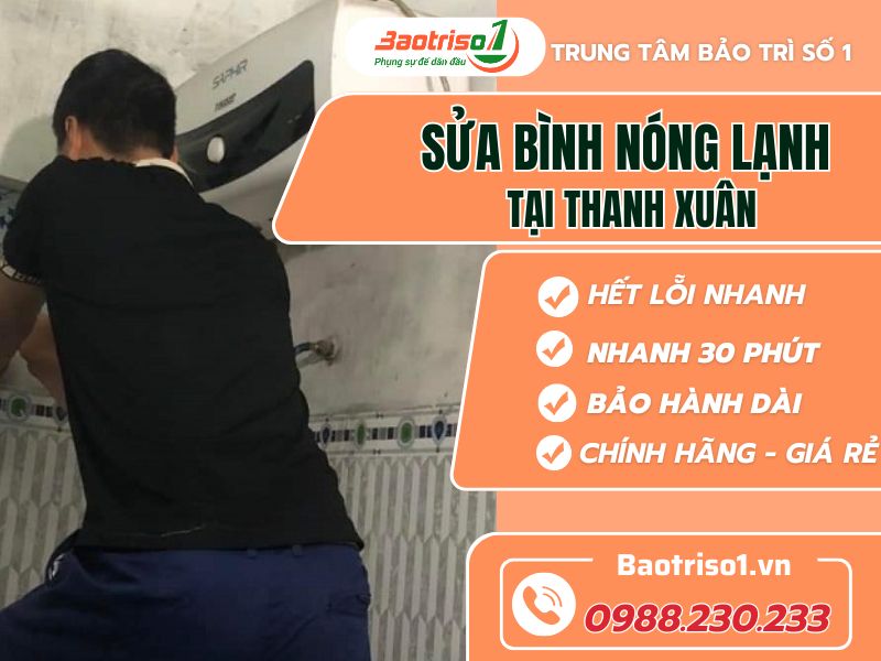 Sửa bình nóng lạnh tại Thanh Xuân Sửa bình nóng lạnh tại Thanh Xuân giá rẻ