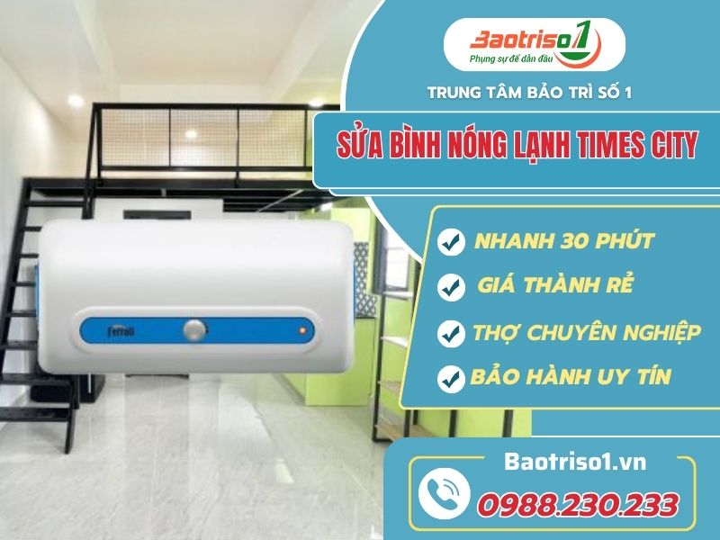Địa chỉ sửa bình nóng lạnh tại Times City uy tín, giá rẻ