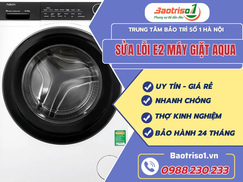 Sửa lỗi E2 máy giặt Aqua chuẩn nhất hiện nay Sửa lỗi E2 máy giặt Aqua chuẩn nhất hiện nay