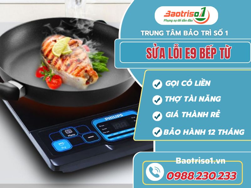 Sửa bếp từ lỗi E9 - Phục vụ 24/7, bảo hành 12 tháng