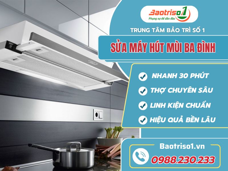 Sửa máy hút mùi Ba Đình giá rẻ, tin cậy của mọi nhà Sửa máy hút mùi Ba Đình giá rẻ, tin cậy của mọi nhà