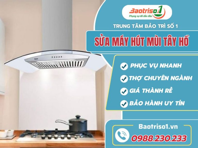 Sửa máy hút mùi Tây Hồ uy tín, ưu đãi 20% hôm nay