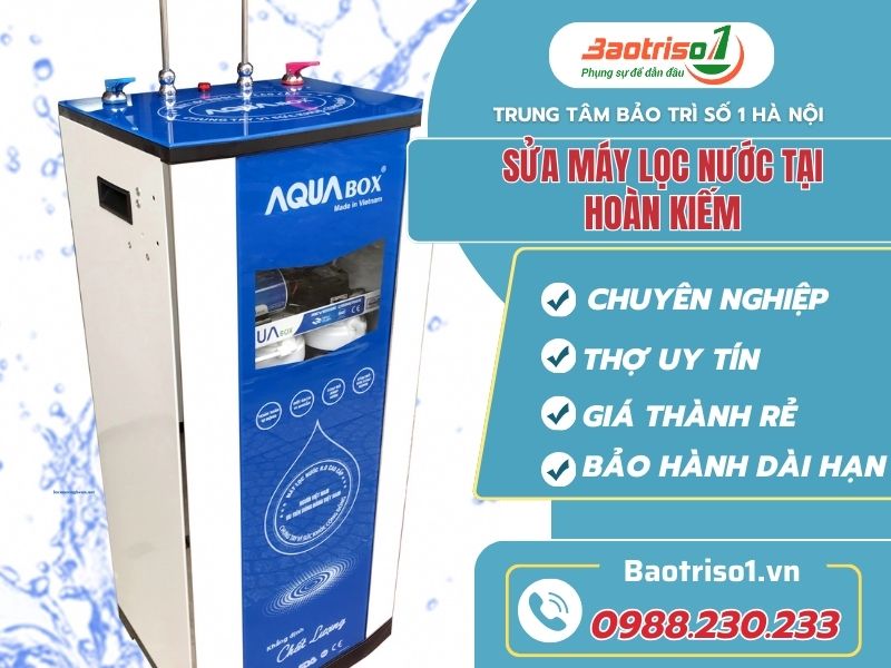 Sửa máy lọc nước tại Hoàn Kiếm dứt lỗi nhanh, giá hợp lý