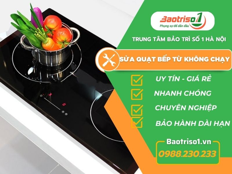 4 lý do quạt bếp từ không chạy, cách sửa nhanh chóng