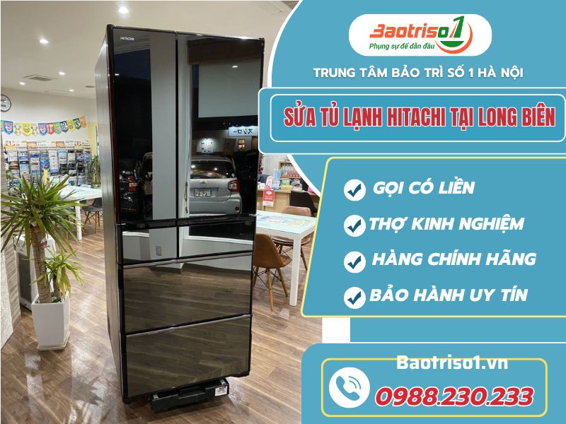 Sửa tủ lạnh Hitachi tại Long Biên giá rẻ, bảo hành 12 tháng