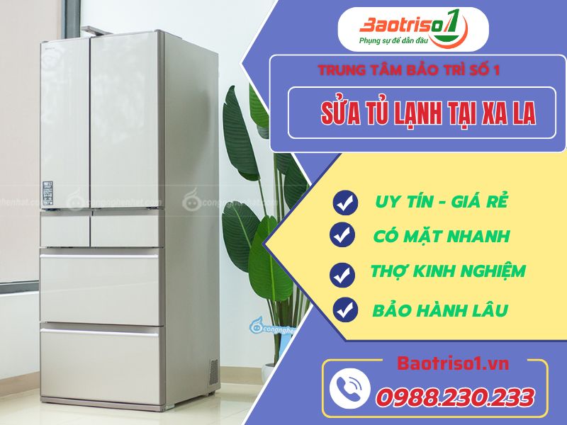Sửa tủ lạnh tại Xa La uy tín, giá rẻ, sửa nhanh 30 phút tại nhà Sửa tủ lạnh tại Xa La uy tín, giá rẻ, sửa nhanh 30 phút tại nhà