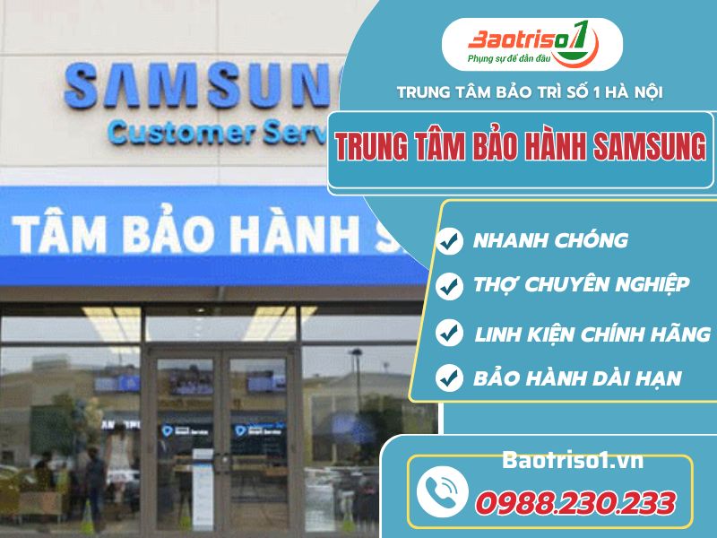 Trung tâm bảo hành Samsung uy tín, gọi là có, phục vụ 24/7