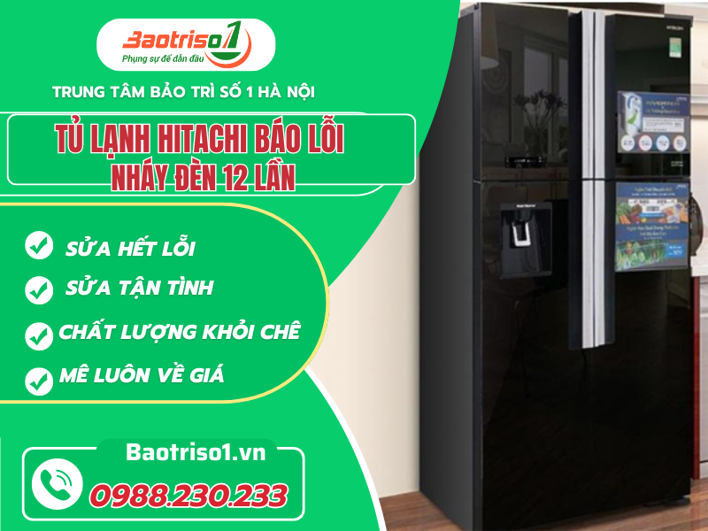 Tủ lạnh Hitachi báo lỗi nháy đèn 12 lần, cách sửa từ A đến Z Tủ lạnh Hitachi báo lỗi nháy đèn 12 lần, cách sửa từ A đến Z