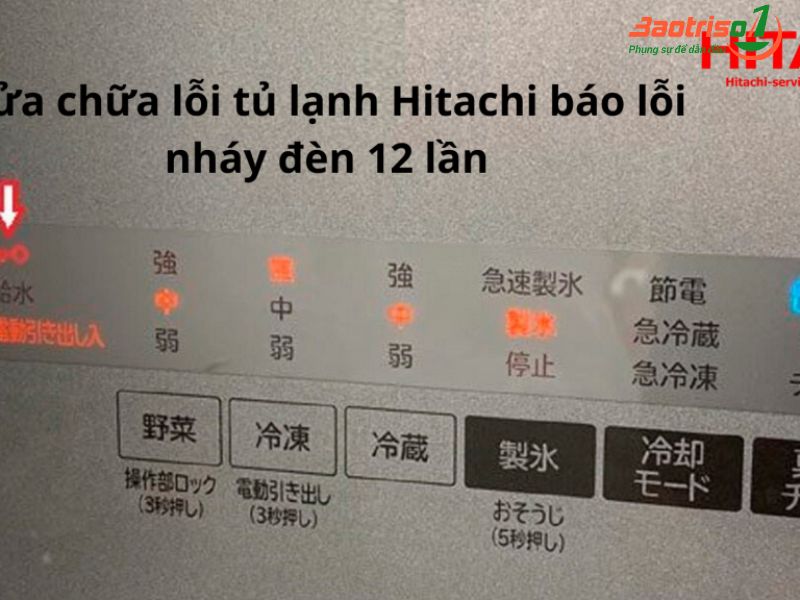 Dấu hiệu nhận biết tủ lạnh Hitachi báo lỗi nháy đèn 12 lần Dấu hiệu nhận biết tủ lạnh Hitachi báo lỗi nháy đèn 12 lần