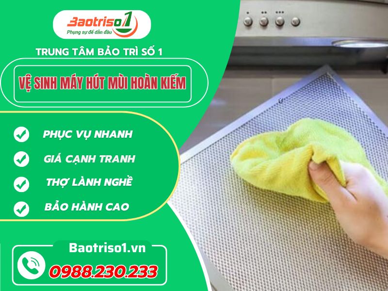 Địa chỉ vệ sinh máy hút mùi Hoàn Kiếm sạch bong, giá rẻ Địa chỉ vệ sinh máy hút mùi Hoàn Kiếm sạch bong, giá rẻ