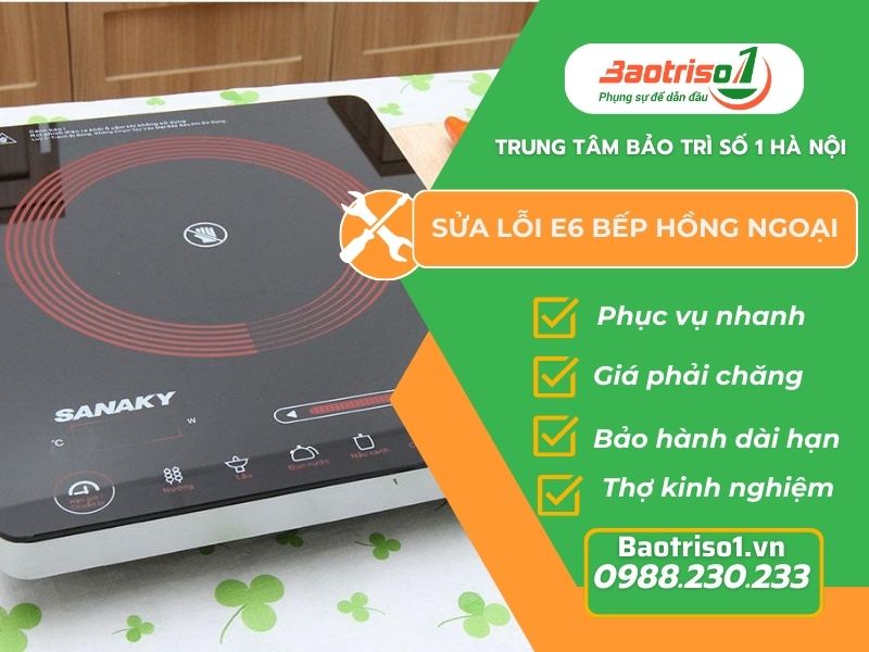 Bếp hồng ngoại lỗi E6 là gì? Cập nhật nguyên nhân, cách sửa mới nhất Bếp hồng ngoại lỗi E6 là gì? Cập nhật nguyên nhân, cách sửa mới nhất