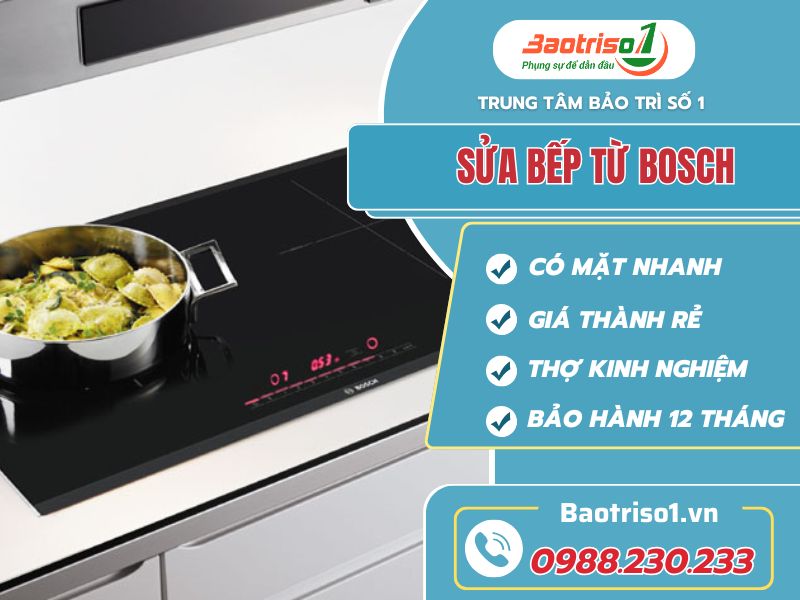 Sửa bếp từ Bosch tại nhà Hà Nội giá rẻ, bảo hành 24 tháng