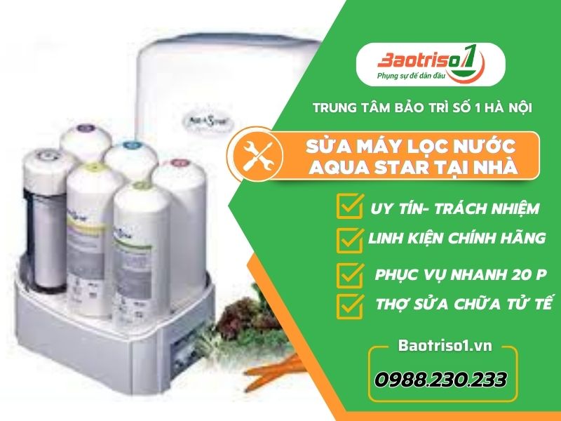 Bảo Trì số 1 sửa máy lọc nước Aqua Star tại nhà