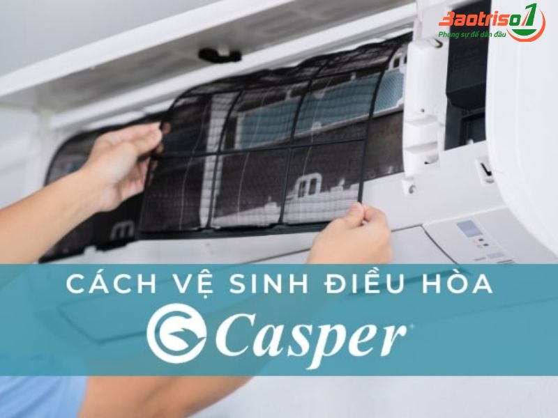 Hướng dẫn vệ sinh điều hòa Casper tại nhà Hướng dẫn vệ sinh điều hòa Casper tại nhà