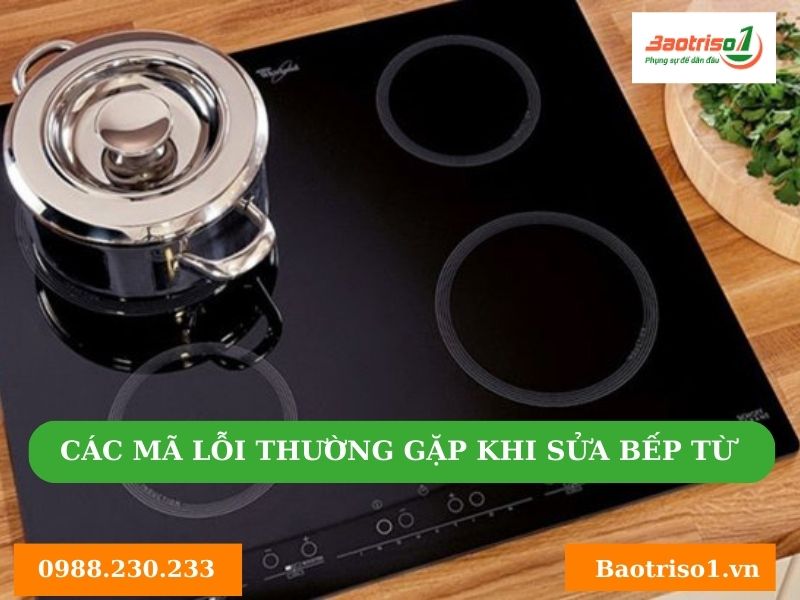 Sửa bếp từ tại Bắc Từ Liêm các lỗi thường gặp