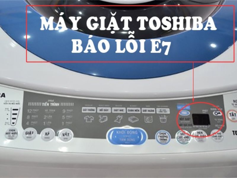 Dấu hiệu nhận biết lỗi E7 máy giặt Toshiba là gì? Dấu hiệu nhận biết lỗi E7 máy giặt Toshiba là gì?