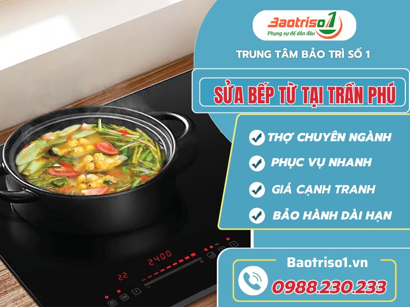 Baotriso1 Sửa Bếp Từ Tại Trần Phú: Nhanh Chóng, Uy Tín, Giá Tốt