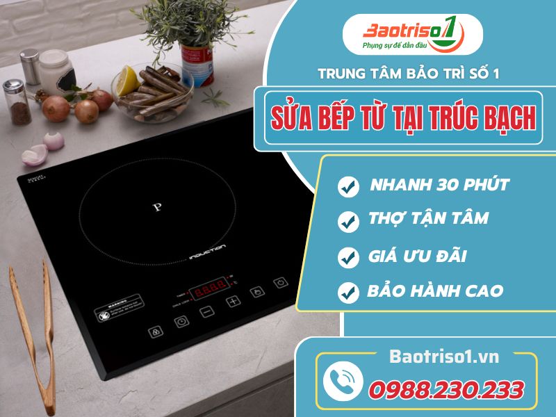 Sửa bếp từ tại Trúc Bạch uy tín - Baotriso1 khắc phục nhanh chóng!