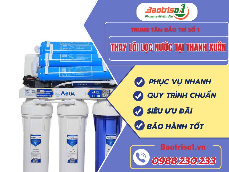 Dịch vụ thay lõi lọc nước tại Thanh Xuân chuẩn quy trình, giá siêu ưu đãi