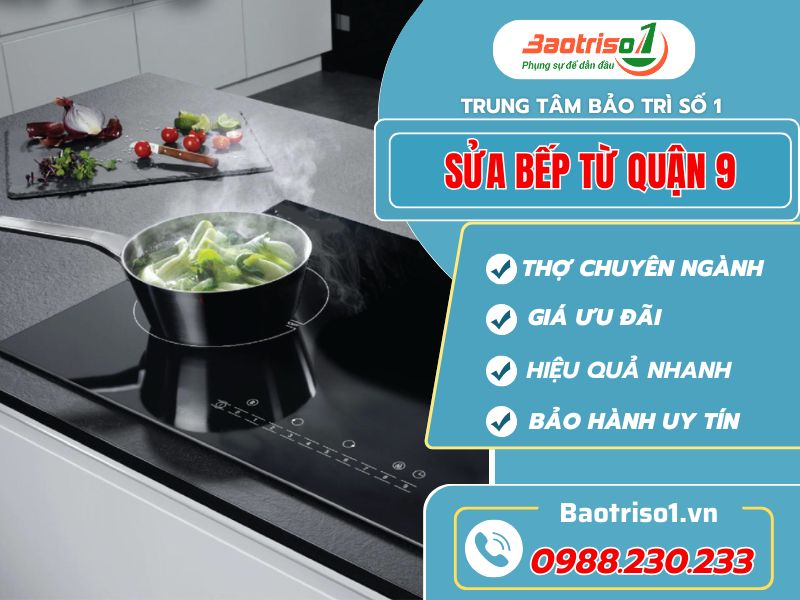 Sửa bếp từ quận 9 – Nhanh chóng – Chính xác – Báo giá minh bạch