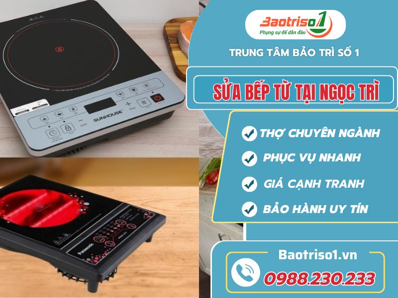 Baotriso1 sửa bếp từ tại Ngọc Trì: Nhanh chóng - Uy tín - Giá tốt  Baotriso1 sửa bếp từ tại Ngọc Trì: Nhanh chóng - Uy tín - Giá tốt