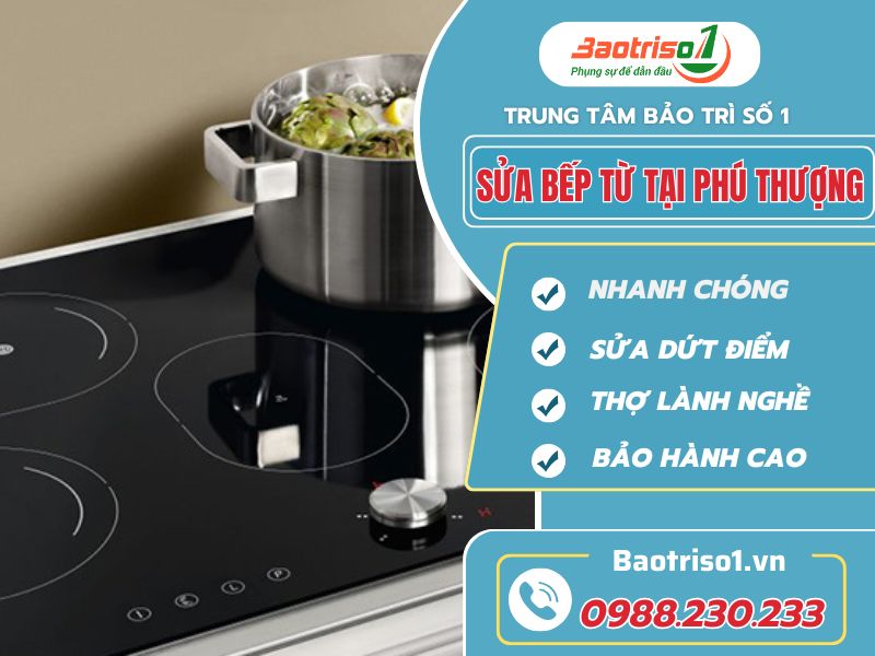 Baotriso1 sửa bếp từ tại Phú Thượng nhanh chóng, uy tín, giá ưu đãi
