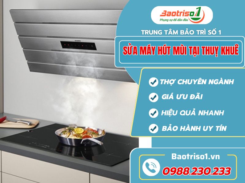 Sửa Máy Hút Mùi Tại Thuỵ Khuê